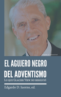 agujero negro del adventismo: Lo que Glacier View no resolvió