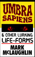 Umbra Sapiens & Other Lurking Life-Forms