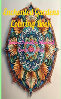 Enchanted Gardens Coloring Book: Immerse Yourself in Whimsical Garden Mandalas