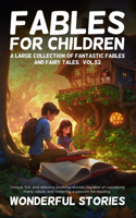 Fables for Children A large collection of fantastic fables and fairy tales. (Vol.52): Unique, fun, and relaxing bedtime stories, capable of conveying many values and fostering a passion for reading