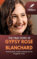 The True Story Of Gypsy Rose Blanchard