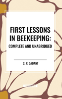 First Lessons in Beekeeping: Complete and Unabridged