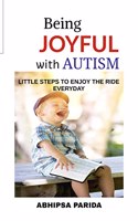 Being Joyful with Autism : Little Steps to Enjoy the Ride Everyday