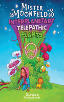 Mister Moonfeld's Interplanetary Telepathic Plants
