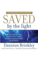 Saved by the Light: The True Story of a Man Who Died Twice and the Profound Revelations He Received