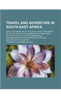 Travel and Adventure in South-East Africa; Being the Narrative of the Last Eleven Years Spent by the Author on the Zambesi and Its Tributaries with an