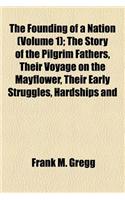 The Founding of a Nation (Volume 1); The Story of the Pilgrim Fathers, Their Voyage on the Mayflower, Their Early Struggles, Hardships and Dangers, and the Beginnings of American Democracy, as Told in the Journals of Francis Beaumont, Cavalier: (English)