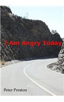 I Am Angry Today