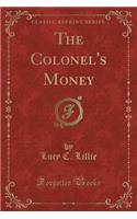 The Colonel's Money (Classic Reprint)