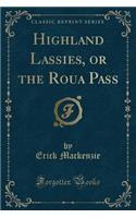 Highland Lassies, or the Roua Pass (Classic Reprint)