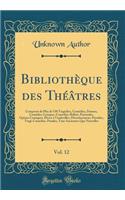 BibliothÃ¨que Des ThÃ©Ã¢tres, Vol. 12: ComposÃ©e de Plus de 530 TragÃ©dies, ComÃ©dies, Drames, ComÃ©dies-Lyriques, ComÃ©dies-Ballets, Pastorales, OpÃ©ras-Comiques, PiÃ¨ces Ã? Vaudevilles, Divertissemens, Parodies, Tragi-ComÃ©dies, Parades, Tans Anc