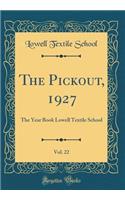 The Pickout, 1927, Vol. 22: The Year Book Lowell Textile School (Classic Reprint)