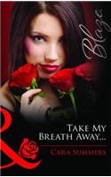 Take My Breath Away...