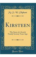 Kirsteen: The Story of a Scotch Family Seventy Years Ago (Classic Reprint)