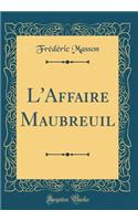 L'Affaire Maubreuil (Classic Reprint)