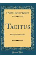Tacitus: Dialogvs De Oratoribvs (Classic Reprint)