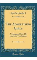 The Advertising Girls: A Masque of Very Fly Leaves in Two Scenes (Classic Reprint)
