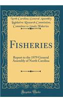 Fisheries: Report to the 1979 General Assembly of North Carolina (Classic Reprint)