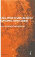 Social Policy Reform and Market Governance in Latin America