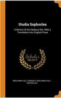 Studia Sophoclea: Criticism of the Oedipus Rex, with a Translation Into English Prose
