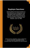 Employer Sanctions: Hearing Before the Subcommittee on International Law, Immigration, and Refugees of the Committee on the Judiciary, House of Representatives, One Hun