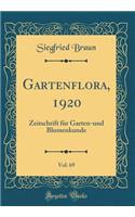 Gartenflora, 1920, Vol. 69: Zeitschrift für Garten-und Blumenkunde (Classic Reprint)