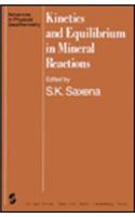 Kinetics and Equilibrium in Mineral Reactions: (3 Advances in Physical Geochemistry)