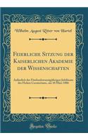 Feierliche Sitzung Der Kaiserlichen Akademie Der Wissenschaften: Anlï¿½sslich Des Fï¿½nfundzwanzigjï¿½hrigen Jubilï¿½ums Des Hohen Curatoriums, Am 10 Mï¿½rz 1886 (Classic Reprint)