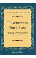 Descriptive Price List: Vegetable and Flowering Plants for Every Place and Purpose, Roses, Ornamental Nursery Stock and Hardy Perennials (Classic Reprint): Vegetable and Flowering Plants for Every Place and Purpose, Roses, Ornamental Nursery Stock and Hardy Perennials (Classic Reprint)