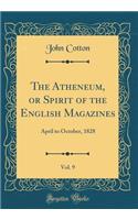 The Atheneum, or Spirit of the English Magazines, Vol. 9: April to October, 1828 (Classic Reprint)