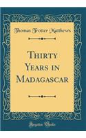 Thirty Years in Madagascar (Classic Reprint)