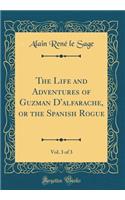 The Life and Adventures of Guzman d'Alfarache, or the Spanish Rogue, Vol. 3 of 3 (Classic Reprint)