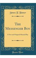 The Messenger Boy: A New and Original Musical Play (Classic Reprint)