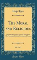 The Moral and Religious, Vol. 1 of 2: Sixty-One Aphoretical Essays on Some of the Most Important Christian Doctrines and Virtues (Classic Reprint)