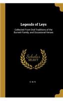 Legends of Leys: Collected From Oral Traditions of the Burnett Family, and Occasional Verses