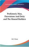 Prehistoric Man, Darwinism And Deity and The Mound Builders