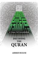 Decoding The QURAN (A Unique Sufi Interpretation): (English)