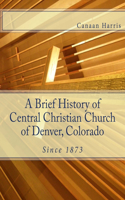 Brief History of Central Christian Church of Denver, Colorado