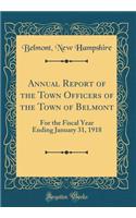 Annual Report of the Town Officers of the Town of Belmont: For the Fiscal Year Ending January 31, 1918 (Classic Reprint)