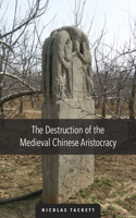 The Destruction of the Medieval Chinese Aristocracy: (Harvard-Yenching Institute Monograph Series)