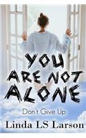 You Are Not Alone