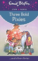 Three Bold Pixies: (Enid Blyton: Star Reads Series 9)