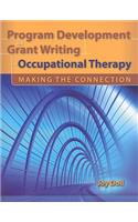 Program Development and Grant Writing in Occupational Therapy: Making the Connection: Making the Connection(English)