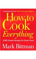 How to Cook Everything: Completely Revised 10th Anniversary Edition