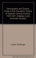 Demography and Empire: A Guide to the Population History of Spanish Central America, 1500-1821