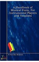 A Handbook of Musical Form, For Instrumental Players and Vocalists: (English)