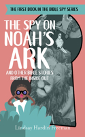 Spy on Noah's Ark: And Other Bible Stories from the Inside Out