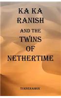 Ka Ka Ranish and the Twins of Nethertime