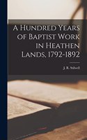 Hundred Years of Baptist Work in Heathen Lands, 1792-1892 [microform]
