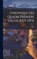 Chronique Des Quatre Premiers Valois (1327-1393)